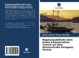 Regelungsdefizite beim freien kommerziellen Transit auf dem Wasserstraße Paraguay-Paraná di Mijael Vladimir Muñoz Miranda edito da Verlag Unser Wissen