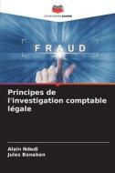 Principes de l'investigation comptable légale di Alain Ndedi, Jules Banaken edito da Editions Notre Savoir