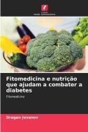Fitomedicina e nutrição que ajudam a combater a diabetes di Dragan Jovanov edito da Edições Nosso Conhecimento