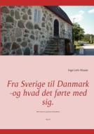 Fra Sverige til Danmark -og hvad det førte med sig. di Inge Leth-Nissen edito da Books on Demand