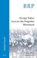 Occupy Tokyo: Sealds, the Forgotten Movement di Anne Gonon, Christian Galan edito da BRILL ACADEMIC PUB