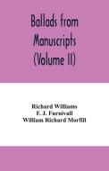 Ballads from manuscripts (Volume II) di Richard Williams, F. J. Furnivall edito da Alpha Editions