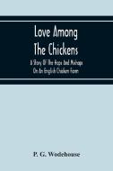 Love Among The Chickens di P. G. Wodehouse edito da Alpha Editions
