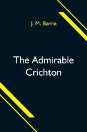 The Admirable Crichton di J. M. Barrie edito da Alpha Editions