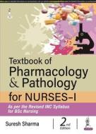 Textbook Of Pharmacology & Pathology For Nurses-I di Suresh Sharma edito da Jaypee Brothers Medical Publishers