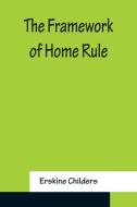 The Framework of Home Rule di Erskine Childers edito da Alpha Editions