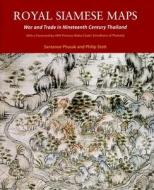 Royal Siamese Maps: War and Trade in Nineteenth Century Thailand di Santanee Pasuk, Philip Stott edito da River Books