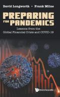 Preparing for Pandemics: Lessons from the Global Financial Crisis and Covid-19 di David Longworth, Frank Milne edito da WORLD SCIENTIFIC PUB CO INC