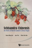 Schisandra Chinensis di Kam Ming Ko, Jun Yin, Chuixin Qin edito da WSPC