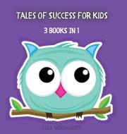 TALES OF SUCCESS FOR KIDS: 3 BOOKS IN 1 di LIZA MOONLIGHT edito da LIGHTNING SOURCE UK LTD