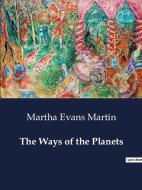 The Ways of the Planets di Martha Evans Martin edito da Culturea