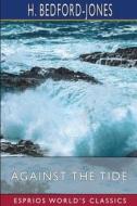 Against the Tide (Esprios Classics) di H. Bedford-Jones edito da Blurb