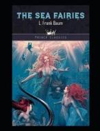 The Sea Fairies Illustrated di Baum L. Frank Baum edito da Independently Published
