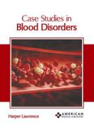 Case Studies in Blood Disorders edito da AMERICAN MEDICAL PUBLISHERS