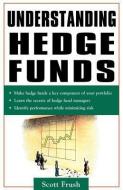 Understanding Hedge Funds di Scott Frush edito da MCGRAW HILL BOOK CO