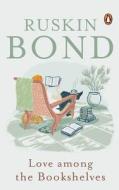 Love Among The Bookshelves di Ruskin Bond, An Na edito da Penguin Random House India Pvt.ltd.