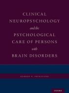 Clinical Neuropsychology and the Psychological Care of Persons with Brain Disorders di George P. Prigatano edito da OXFORD UNIV PR