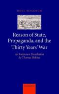 Reason of State, Propaganda and the Thirty Years' War: An Unknown Translation by Thomas Hobbes di Noel Malcolm edito da OXFORD UNIV PR