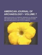 American Journal Of Archaeology (volume 7) di Arthur Lincoln Frothingham, American School of Oriental Jerusalem edito da General Books Llc