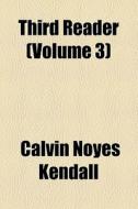 Third Reader (volume 3) di Calvin Noyes Kendall edito da General Books Llc