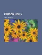 Parson Kelly di A. E. W. Mason edito da General Books Llc