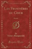 Les Frontieres Du Coeur di Victor Margueritte edito da Forgotten Books