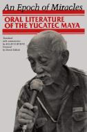 An Epoch of Miracles: Oral Literature of the Yucatec Maya di Dennis Tedlock edito da UNIV OF TEXAS PR