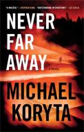 Never Far Away di Michael Koryta edito da LITTLE BROWN & CO