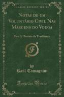 Notas de Um Voluntario Civil NAS Margens Do Vouga: Para a Historia Da Traulitania (Classic Reprint) di Raul Tamagnini edito da Forgotten Books