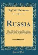 Russia: A List of Books, Prints and Maps Relating to Russian History, Archaeology, Geography, Languages, Fine Arts, Costumes a di Karl W. Hiersemann edito da Forgotten Books