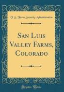 San Luis Valley Farms, Colorado (Classic Reprint) di U. S. Farm Security Administration edito da Forgotten Books