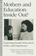 Mothers and Education: Inside Out? di Miriam E. David, Mary Hughes, Rosalind Edwards, Jane Catherine Ribbens, Wei Xu, Kevin Blackburn edito da Palgrave Macmillan