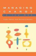 Managing Change In The NHS di Trudy Upton edito da McGraw-Hill Education