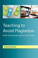 Teaching to Avoid Plagiarism: How to Promote Good Source Use di Diane Pecorari edito da McGraw-Hill Education