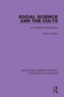Social Science And The Cults di John A. Saliba edito da Taylor & Francis Ltd