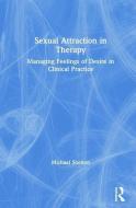 Sexual Attraction In Therapy di Michael Shelton edito da Taylor & Francis Ltd