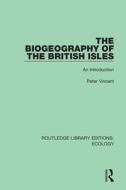The Biogeography Of The British Isles di Peter Vincent edito da Taylor & Francis Ltd