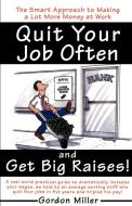 Quit Your Job Often and Get Big Raises! di Gordon Miller edito da Doubleday
