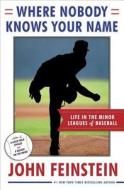 Where Nobody Knows Your Name: Life in the Minor Leagues of Baseball di John Feinstein edito da Doubleday Books