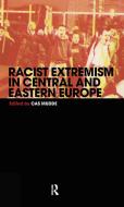 Racist Extremism in Central & Eastern Europe di Cas Mudde edito da Taylor & Francis Ltd
