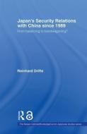 Japan's Security Relations with China since 1989 di Reinhard Drifte edito da Routledge