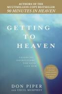 Getting to Heaven: Departing Instructions for Your Life Now di Don Piper, Cecil Murphey edito da BERKLEY MASS MARKET