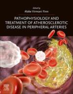 Pathophysiology and Treatment of Atherosclerotic Disease in Peripheral Arteries edito da ELSEVIER