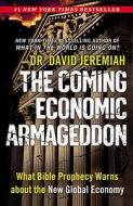 The Coming Economic Armageddon: What Bible Prophecy Warns about the New Global Economy di David Jeremiah edito da FAITHWORDS