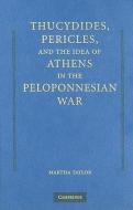 Thucydides, Pericles, and the Idea of Athens in the Peloponnesian War di Martha Taylor edito da Cambridge University Press