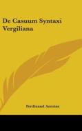De Casuum Syntaxi Vergiliana di FERDINAND ANTOINE edito da Kessinger Publishing