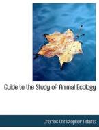 Guide To The Study Of Animal Ecology di Charles Christophe Adams edito da Bibliolife