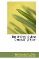 The Writings Of John Greenleaf Whittier di John Greenleaf Whittier edito da Bibliolife