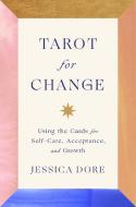Tarot for Change: Using the Cards for Self-Care, Acceptance, and Growth di Jessica Dore edito da PENGUIN LIFE