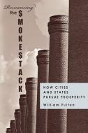 Romancing the Smokestack: How Cities and States Pursue Prosperity di William Fulton edito da Solimar Books